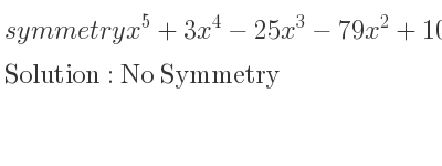 The symmetry x^5+3x^4-25x^3-79x^2+100 is No Symmetry